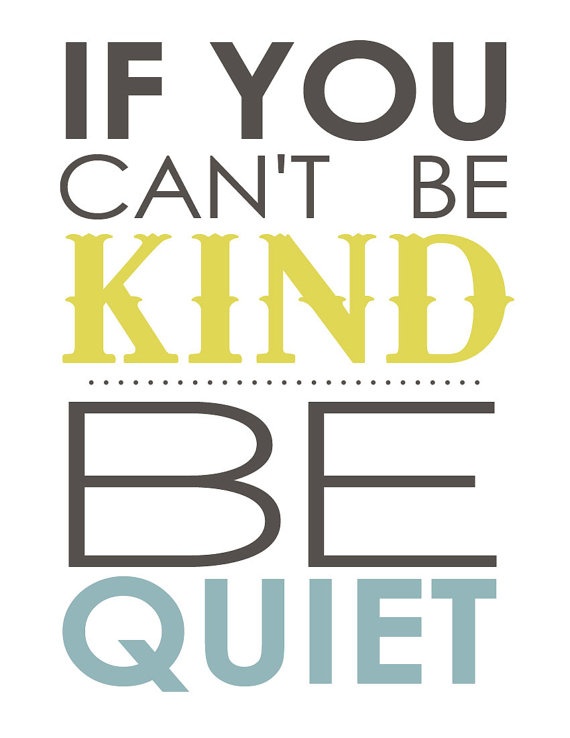 Be Kind or Be Quiet
